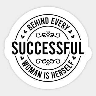 Behind Every Successful Woman is Herself Sticker